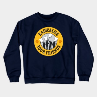 Radicalise Your Friends Crewneck Sweatshirt